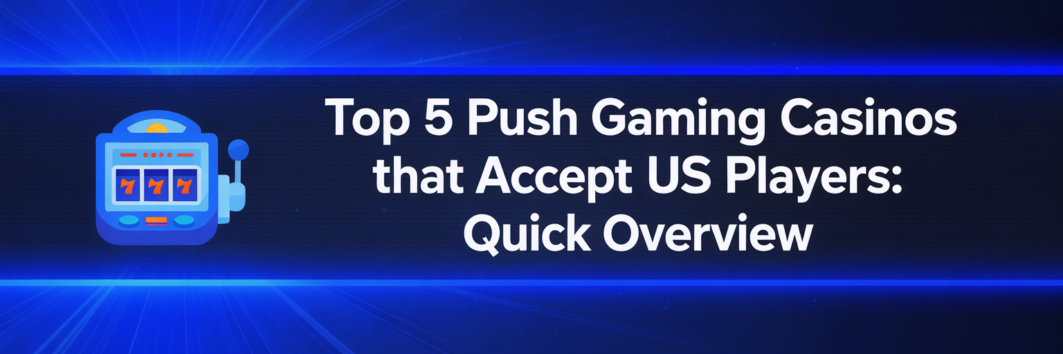 Top 5 Push Gaming Casinos that accept US players: Quick Overview
